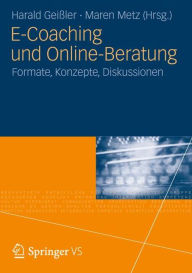 E-Coaching und Online-Beratung: Formate, Konzepte, Diskussionen Harald Geißler Editor