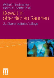 Gewalt in öffentlichen Räumen: Zum Einfluss von Bevölkerungs- und Siedlungsstrukturen in städtischen Wohnquartieren Wilhelm Heitmeyer Author