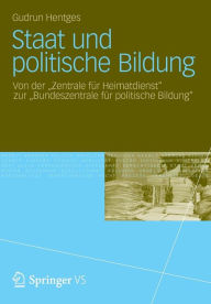 Staat und politische Bildung: Von der Zentrale für Heimatdienst? zur Bundeszentrale für politische Bildung Gudrun Hentges Author
