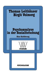 Psychoanalyse in der Sozialforschung: Eine Einfï¿½hrung am Beispiel einer Sozialpsychologie der Arbeit Thomas Leithïuser Author