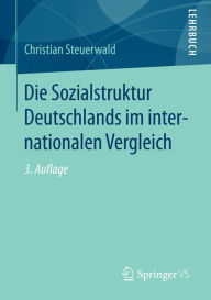 Die Sozialstruktur Deutschlands im internationalen Vergleich Christian Steuerwald Author