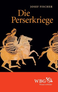 Die Perserkriege Josef Fischer Author