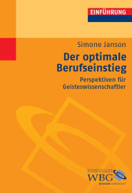 Der optimale Berufseinstieg: Perspektiven fÃ¼r Geisteswissenschaftler Simone Janson Author