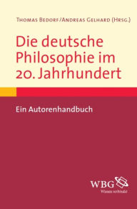 Die deutsche Philosophie im 20. Jahrhundert: Ein Autorenhandbuch - Andreas Gelhard