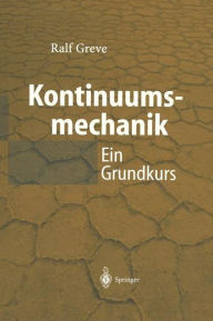 Kontinuumsmechanik: Ein Grundkurs fï¿½r Ingenieure und Physiker Ralf Greve Author
