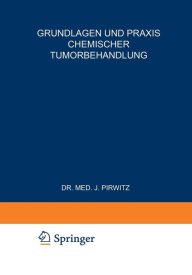 Grundlagen und Praxis Chemischer Tumorbehandlung: Zweites Freiburger Symposion an der Medizinischen Universitäts-Klinik vom 17. bis 19. Juli 1953 Spri