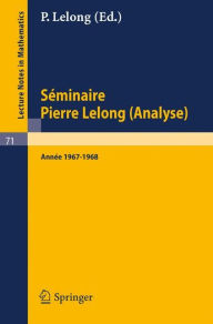 SÃ©minaire Pierre Lelong (Analyse). AnnÃ©e 1967-1968: Institut Henri Poincare, Paris A Dold Editor