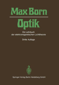 Optik: Ein Lehrbuch der elektromagnetischen Lichttheorie Max Born Author