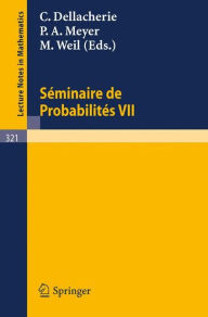 Sï¿½minaire de Probabilitï¿½s VII: Universitï¿½ de Strasbourg 1971/72 C. Dellacherie Editor