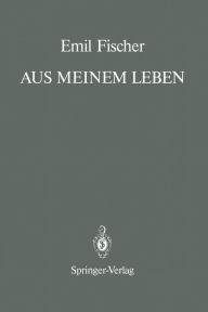 Aus Meinem Leben: With a Prologue and an Epilogue by Bernhard Witkop Emil Fischer Author