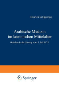 Arabische Medizin im lateinischen Mittelalter: Gehalten in der Sitzung vom 5. Juli 1975 H. Schipperges Author