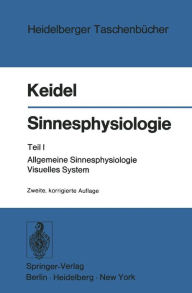 Sinnesphysiologie: Teil I: Allgemeine Sinnesphysiologie Visuelles System Wolf D. Keidel Author