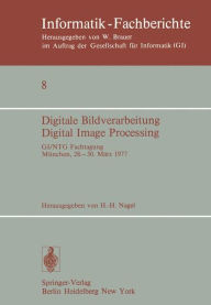 Digitale Bildverarbeitung Digital Image Processing: GI/NTG Fachtagung Mï¿½nchen, 28.-30. Mï¿½rz 1977 H.-H. Nagel Editor