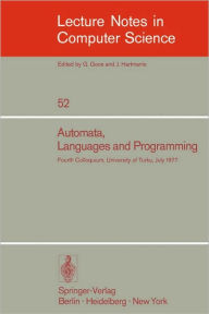 Automata, Languages and Programming: Fourth Colloquium, University of Turku, Finnland, July 18-22, 1977 A. Salomaa Editor