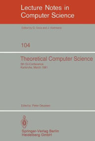 Theoretical Computer Science: 5th GI-Conference Karlsruhe, March 23-25, 1981 P. Deussen Editor