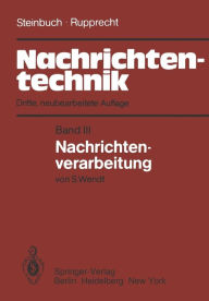 Nachrichtentechnik: Band III: Nachrichtenverarbeitung Karl Steinbuch Author