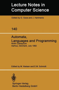 Automata, Languages and Programming: Ninth Colloquium Aarhus, Denmark, July 12-16, 1982 M. Nielsen Editor