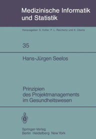 Prinzipien des Projektmanagements im Gesundheitswesen Hans-JÃ¼rgen Seelos Author
