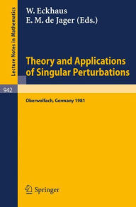 Theory and Applications of Singular Perturbations: Proceedings of a Conference Held in Oberwolfach, August 16-22, 1981 W. Eckhaus Editor