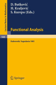 Functional Analysis: Proceedings of a Conference held at Dubrovnik, Yugoslavia, November 2-14, 1981 D. Butkovic Editor