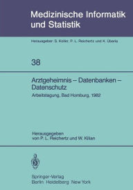 Arztgeheimnis - Datenbanken - Datenschutz: Arbeitstagung, Bad Homburg, 1982 P. L. Reichertz Editor