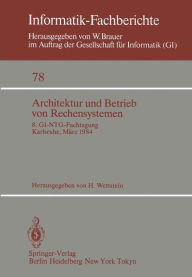 Architektur und Betrieb von Rechensystemen: 8. GI-NTG-Fachtagung Karlsruhe, 26.-28. Mï¿½rz 1984 H. Wettstein Editor