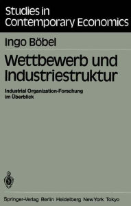 Wettbewerb und Industriestruktur: Industrial Organization-Forschung im ï¿½berblick I. Bïbel Author