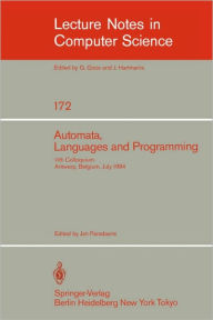Automata, Languages, and Programming: 11th Colloquium, Antwerp, Belgium, July 16-20, 1984 (EATCS sign). Proceedings J. Paredaens Editor