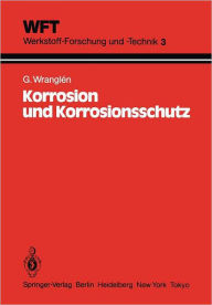 Korrosion und Korrosionsschutz: Grundlagen, Vorgänge, Schutzmaßnahmen, Prüfung G. Wranglen Author