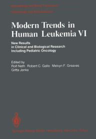 Modern Trends in Human Leukemia VI: New Results in Clinical and Biological Research Including Pediatric Oncology Rolf Neth Editor