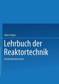 Lehrbuch der Reaktortechnik: Band 3: Kernkraftwerkstechnik A. Ziegler Author