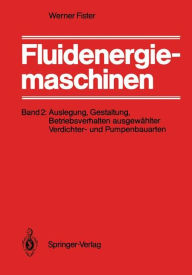 Fluidenergiemaschinen: Band 2: Auslegung, Gestaltung, Betriebsverhalten ausgewï¿½hlter Verdichter- und Pumpenbauarten W. Fister Author