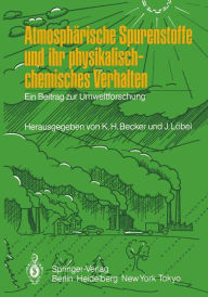 AtmosphÃ¤rische Spurenstoffe und ihr physikalisch-chemisches Verhalten: Ein Beitrag zur Umweltforschung Karl H. Becker Editor