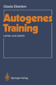 Autogenes Training: Lernen und Lehren Gisela Eberlein Author