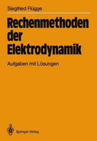 Rechenmethoden der Elektrodynamik: Aufgaben mit Lösungen Siegfried Flügge Author