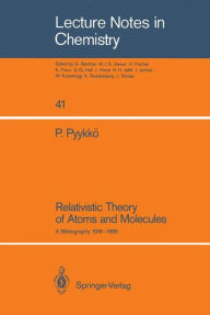 Relativistic Theory of Atoms and Molecules: A Bibliography 1916-1985 Pekka Pyykkï Author
