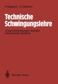 Technische Schwingungslehre: Lineare Schwingungen diskreter mechanische Systeme Peter Hagedorn Author