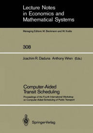 Computer-Aided Transit Scheduling: Proceedings of the Fourth International Workshop on Computer-Aided Scheduling of Public Transport Joachim R. Daduna