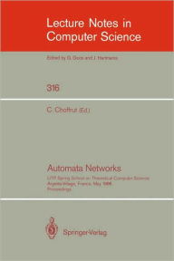 Automata Networks: LITP Spring School on Theoretical Computer Science, Argeles-Village, France, May 12-16, 1986. Proceedings C. Choffrut Editor