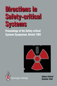 Directions in Safety-Critical Systems: Proceedings of the First Safety-critical Systems Symposium The Watershed Media Centre, Bristol 9-11 February 19