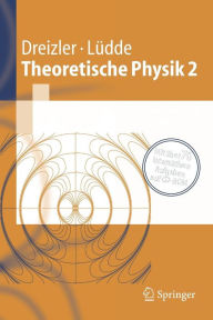 Theoretische Physik 2: Elektrodynamik und spezielle Relativitï¿½tstheorie Reiner M. Dreizler Author