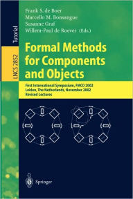 Formal Methods for Components and Objects: First International Symposium, FMCO 2002, Leiden, The Netherlands, November 5-8, 2002, Revised Lectures Fra
