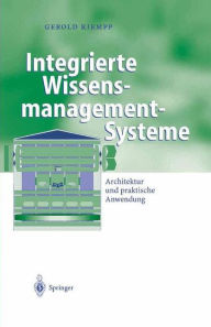 Integrierte Wissensmanagement-Systeme: Architektur und praktische Anwendung Gerold Riempp Author