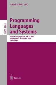 Programming Languages and Systems: First Asian Symposium, APLAS 2003, Beijing, China, November 27-29, 2003, Proceedings Atsushi Ohori Editor