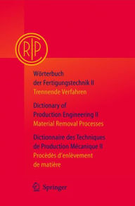 Wörterbuch der Fertigungstechnik / Dictionary of Production Engineering / Dictionnaire des Techniques de Production Mécanique Vol. II: Trennende Verfa