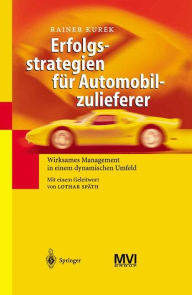 Erfolgsstrategien für Automobilzulieferer: Wirksames Management in einem dynamischen Umfeld Rainer Kurek Author