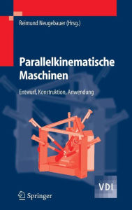 Parallelkinematische Maschinen: Entwurf, Konstruktion, Anwendung Reimund Neugebauer Editor