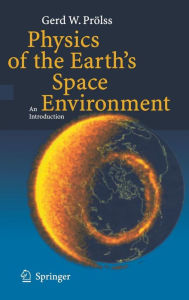Physics of the Earth's Space Environment: An Introduction Gerd PrÃ¯lss Author