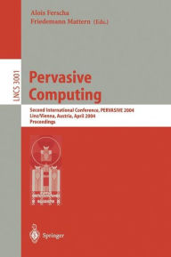 Pervasive Computing: Second International Conference, PERVASIVE 2004, Vienna Austria, April 21-23, 2004, Proceedings Alois Ferscha Editor