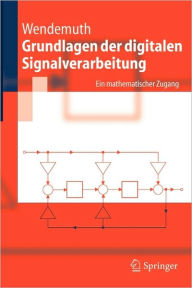 Grundlagen der digitalen Signalverarbeitung: Ein mathematischer Zugang Andreas Wendemuth Author